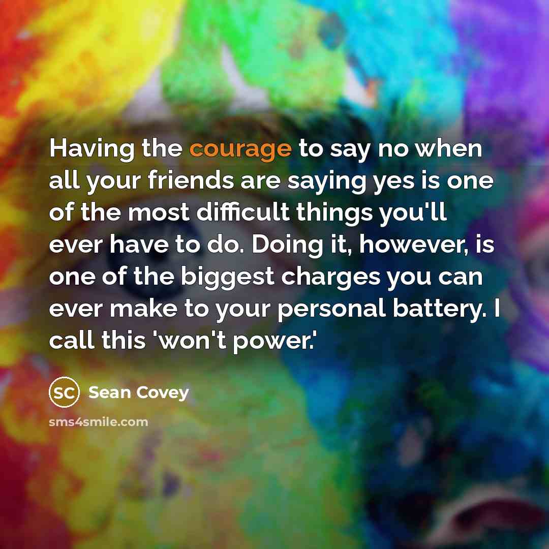 “Having the courage to say no when all your friends…” quote by Sean Covey