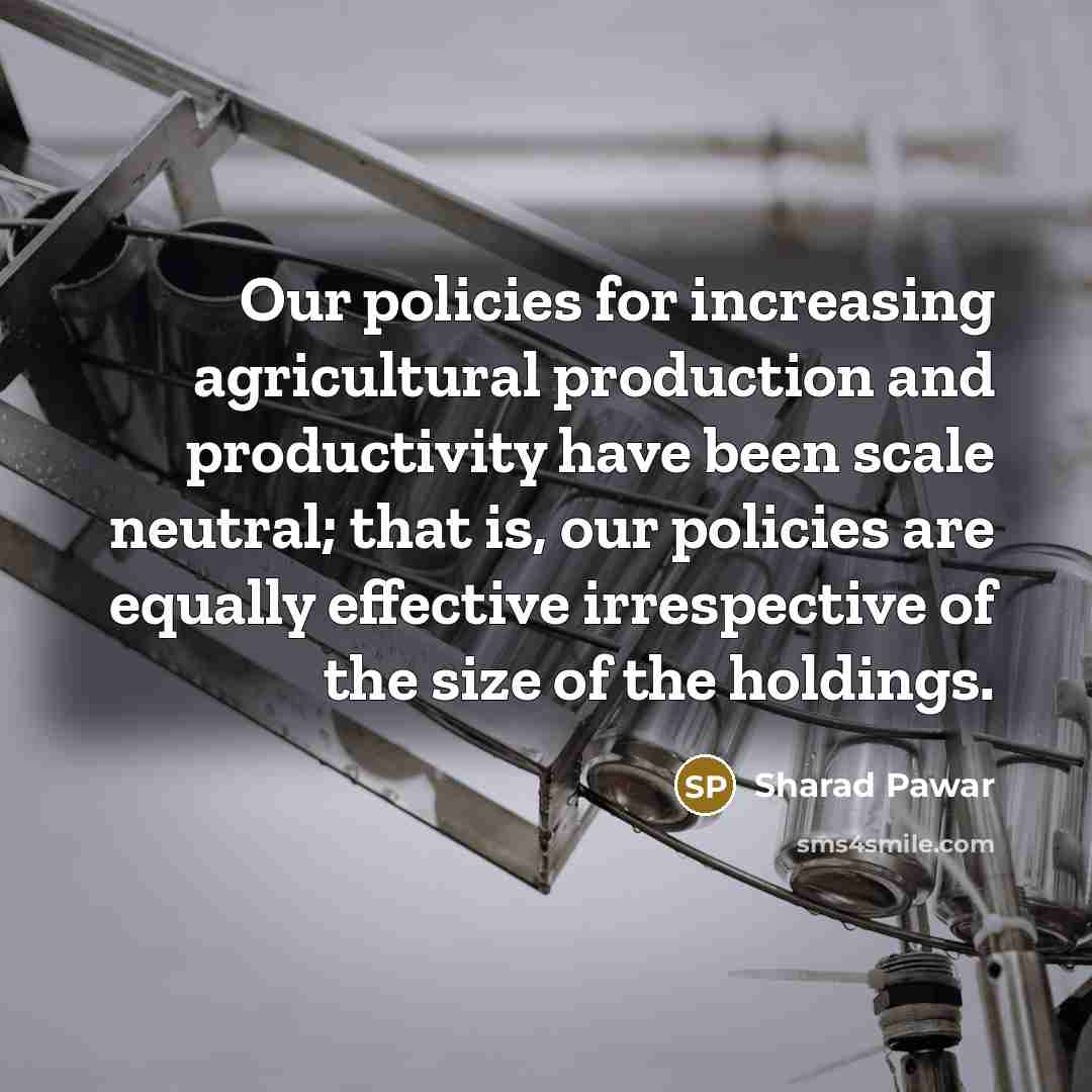“Our policies for increasing agricultural production and productivity have been…” quote by Sharad Pawar