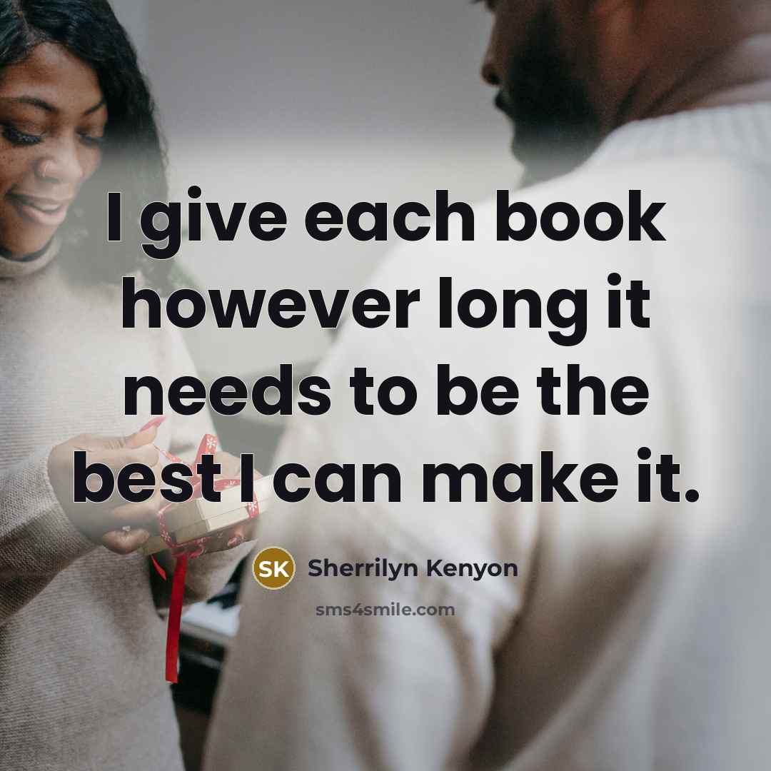 “I give each book however long it needs to be…” quote by Sherrilyn Kenyon