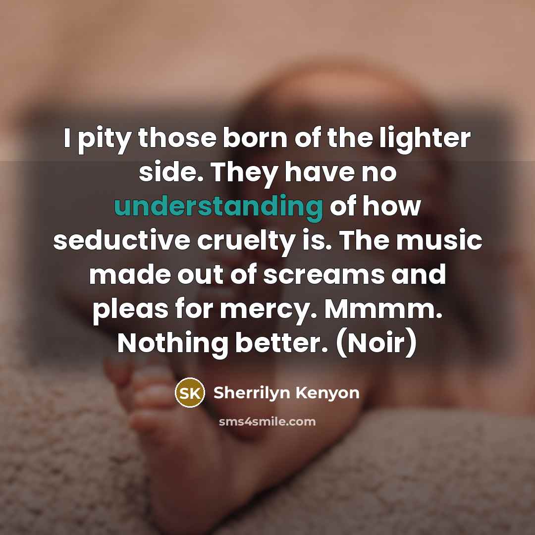 “I pity those born of the lighter side. They have…” quote by Sherrilyn Kenyon