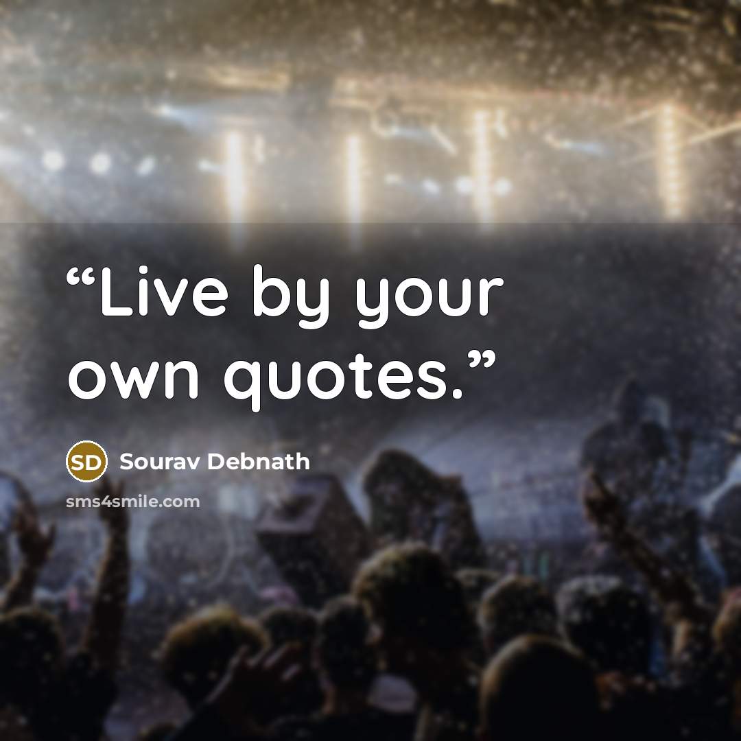 “Live by your own quotes.” quote by Sourav Debnath