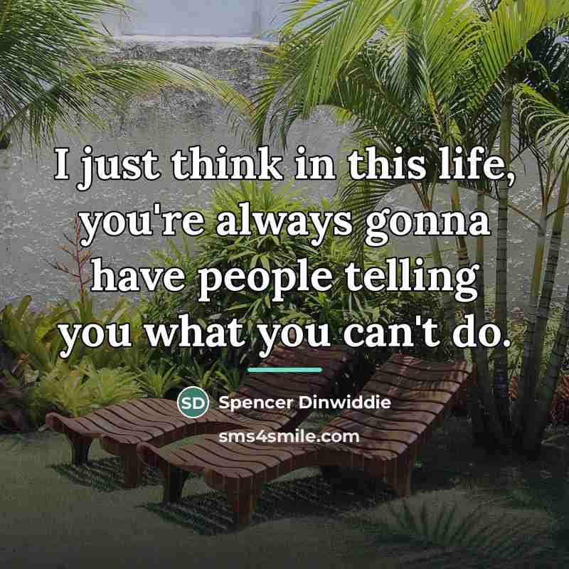 “I just think in this life, you're always gonna have…” quote by Spencer Dinwiddie