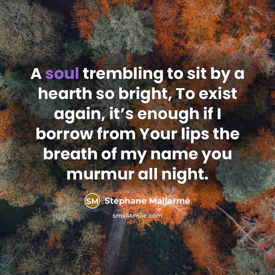 “A soul trembling to sit by a hearth so bright,…” quote by Stephane Mallarme