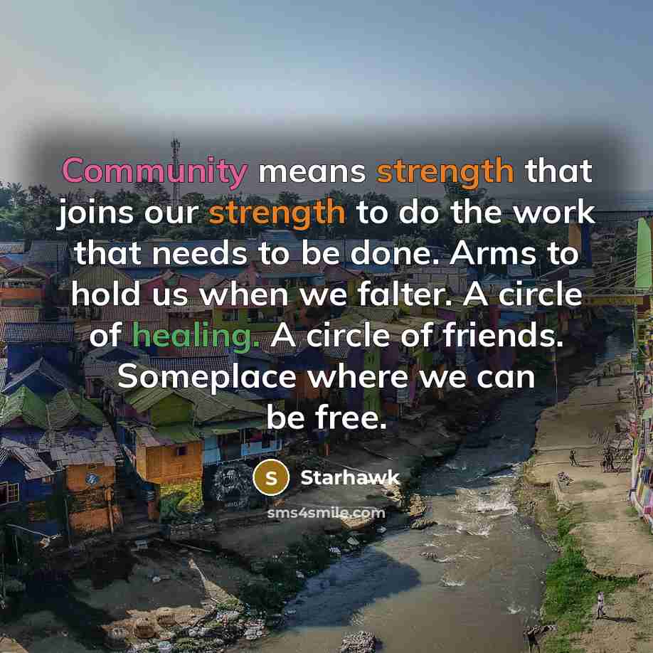 “Community means strength that joins our strength to do the…” quote by Starhawk