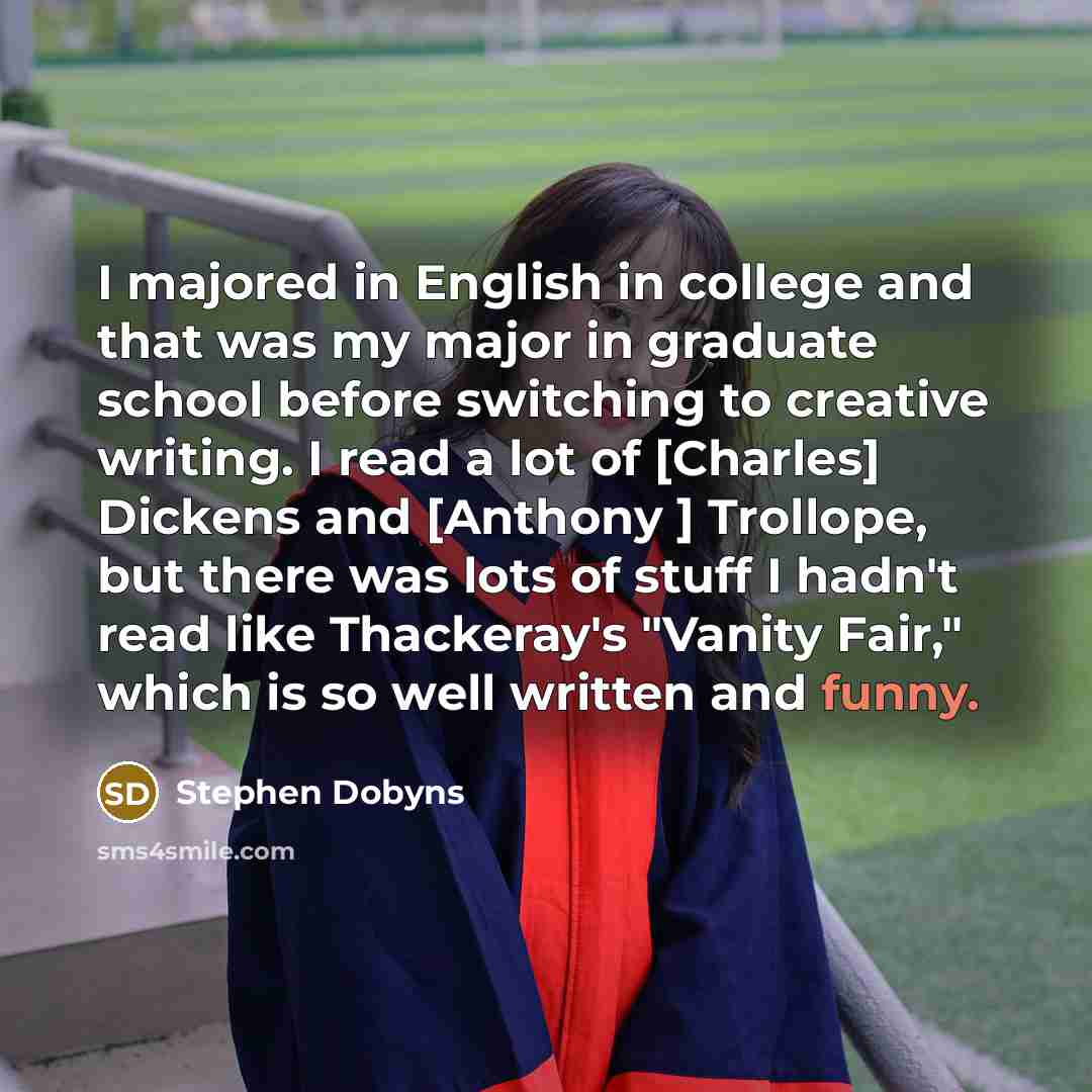 “I majored in English in college and that was my…” quote by Stephen Dobyns