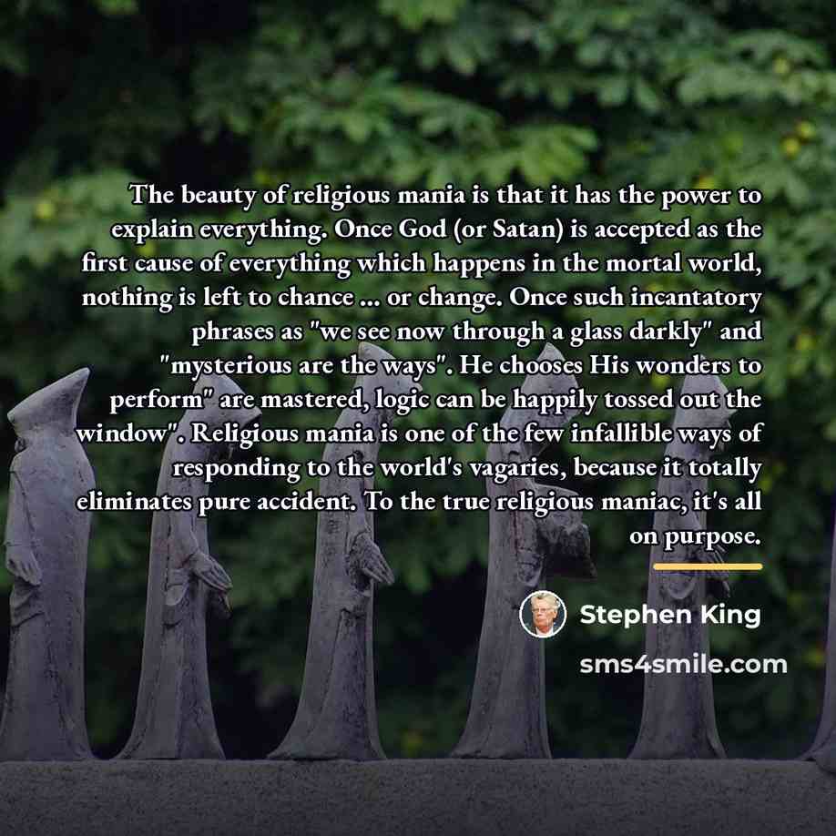 “The beauty of religious mania is that it has the…” quote by Stephen King