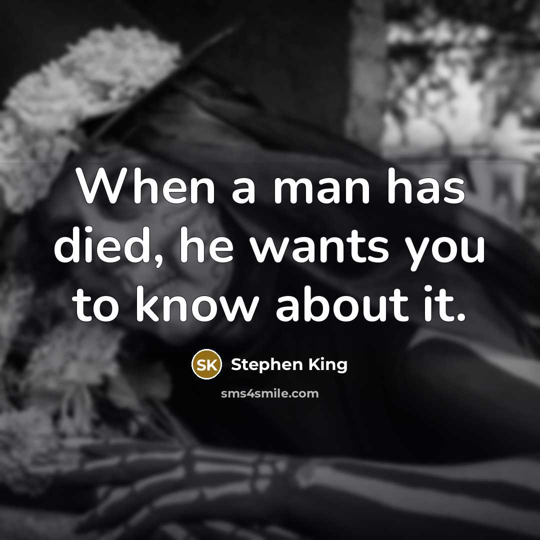 “When a man has died, he wants you to know…” quote by Stephen King