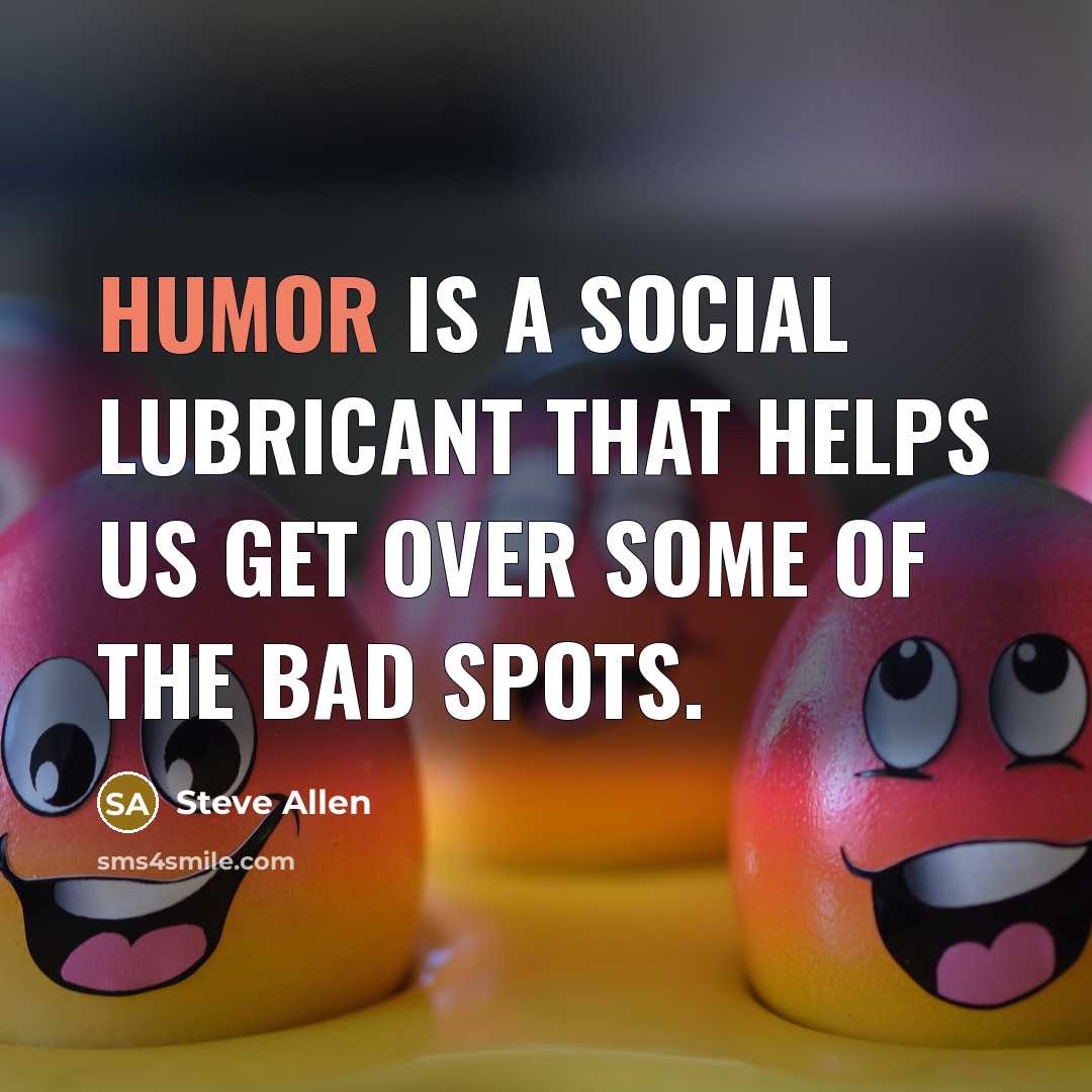 “Humor is a social lubricant that helps us get over…” quote by Steve Allen