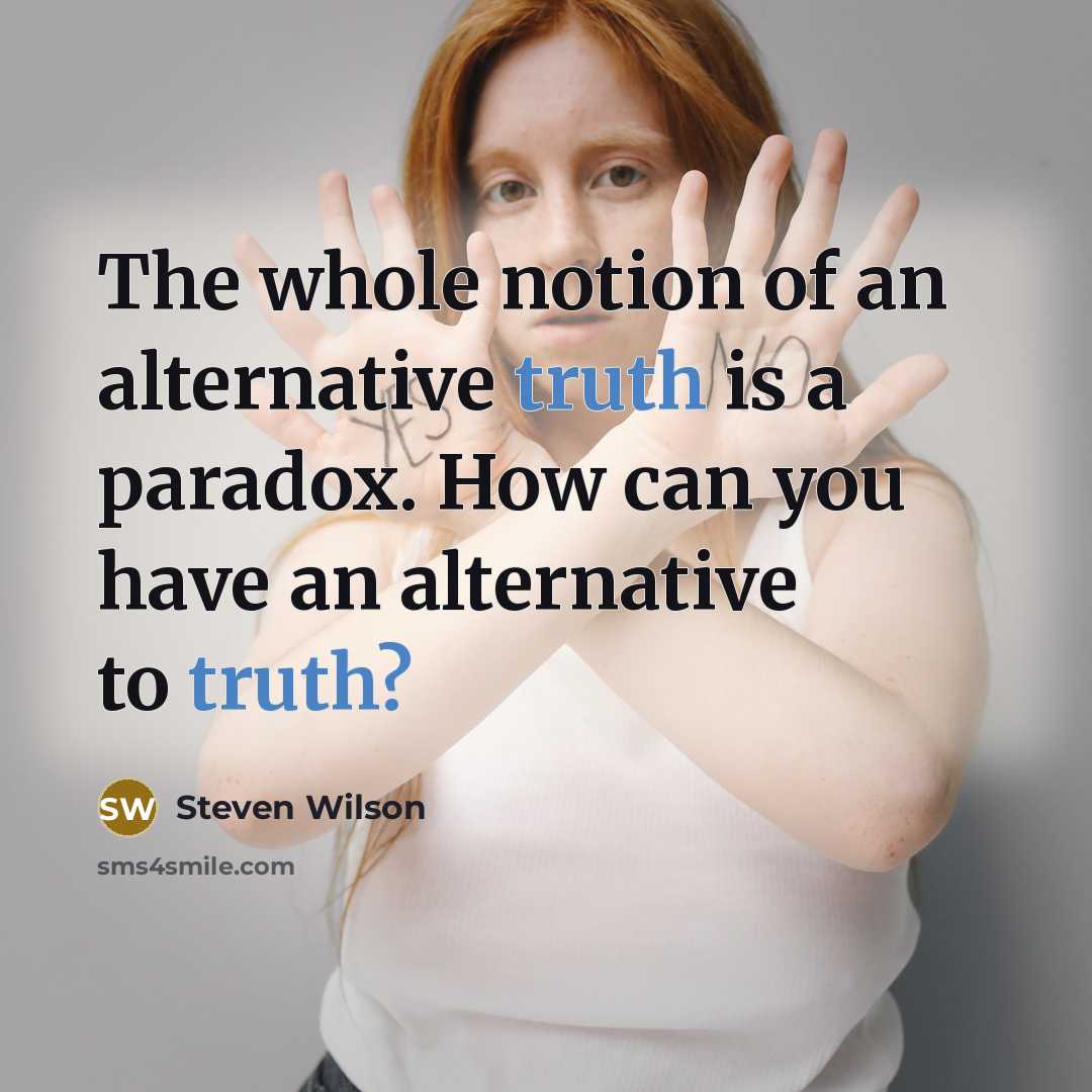 “The whole notion of an alternative truth is a paradox.…” quote by Steven Wilson