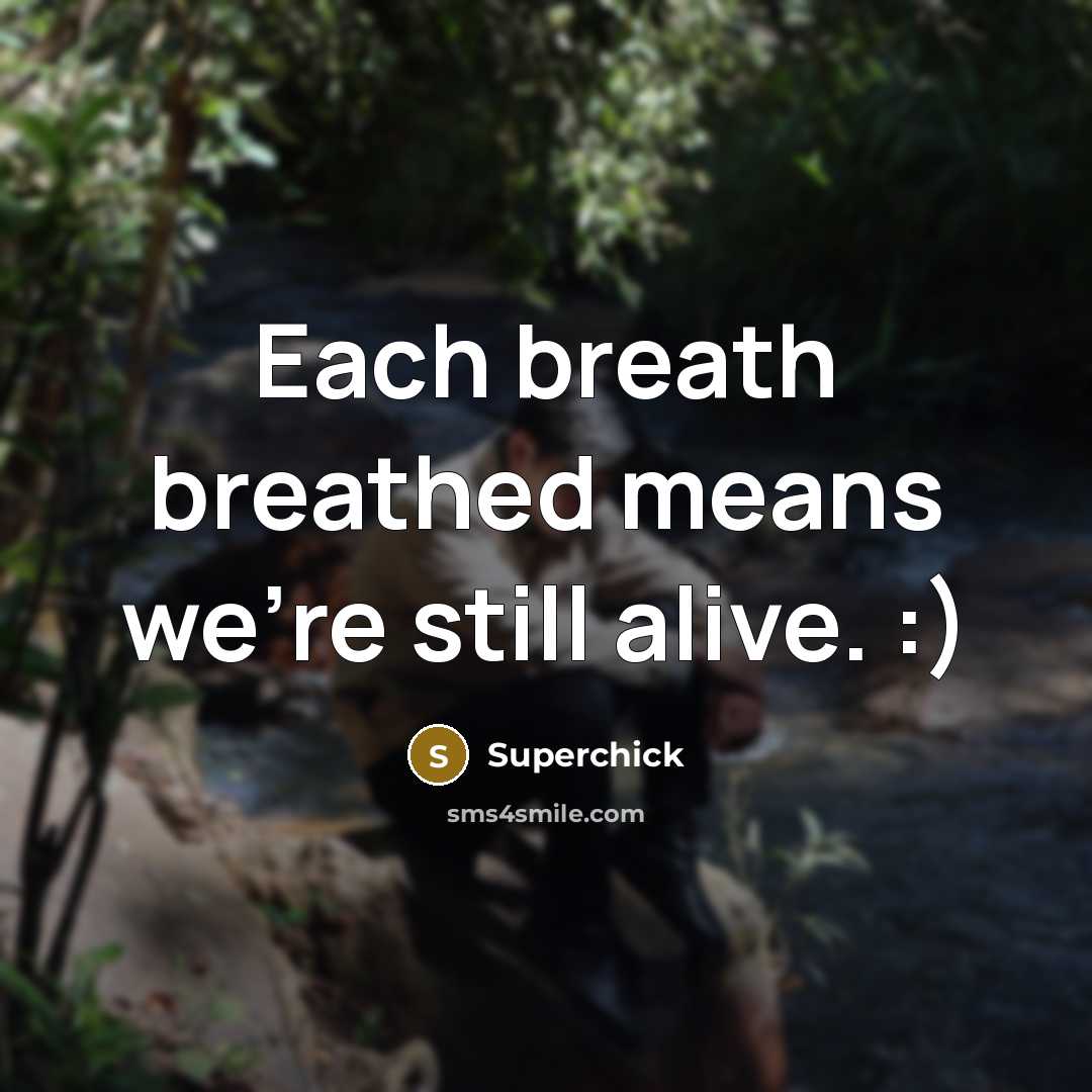 “Each breath breathed means we're still alive. :)…” quote by Superchick