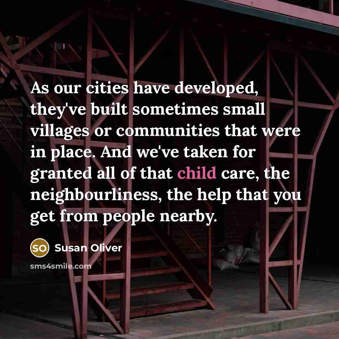 “As our cities have developed, they've built sometimes small villages…” quote by Susan Oliver