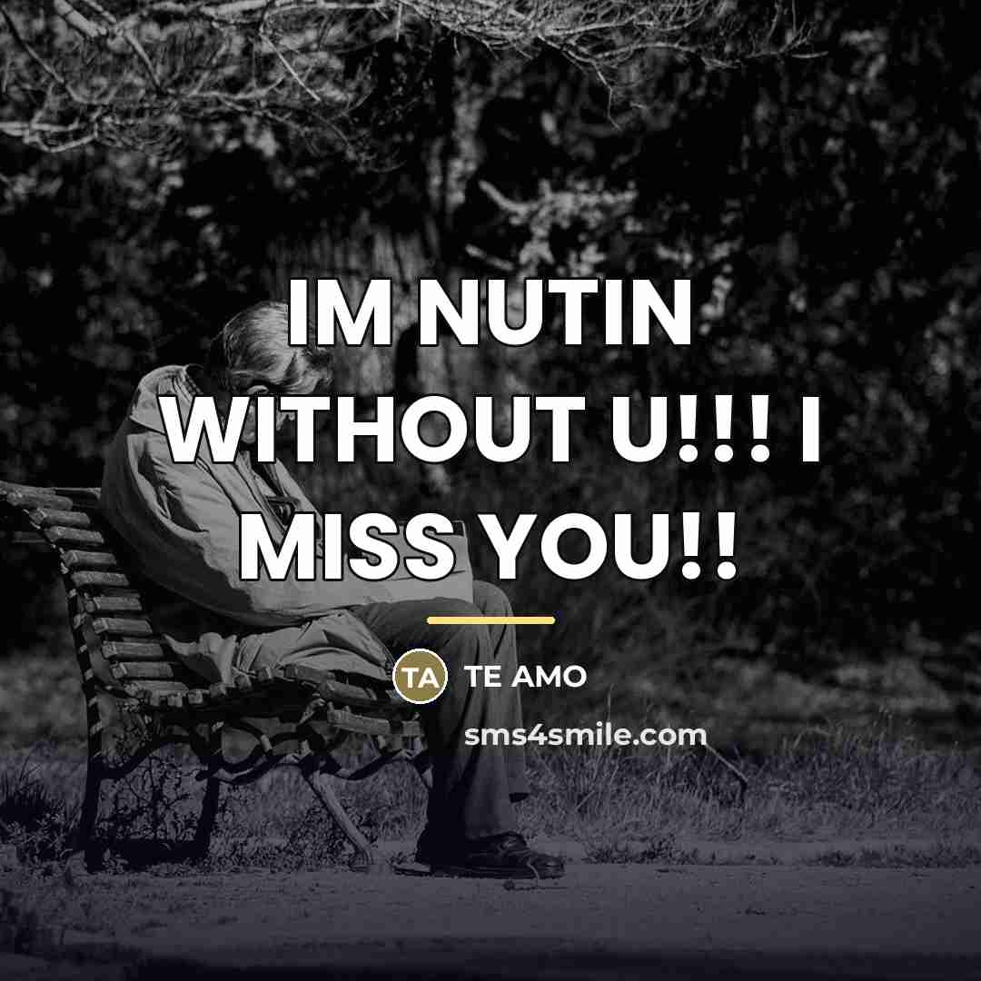 “IM NUTIN WITHOUT U!!! I MISS YOU!!…” quote by Te Amo