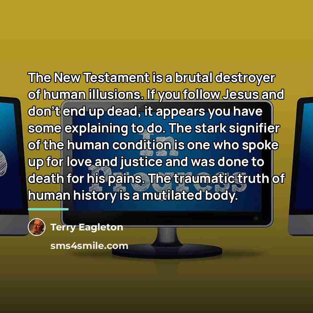 “The New Testament is a brutal destroyer of human illusions.…” quote by Terry Eagleton