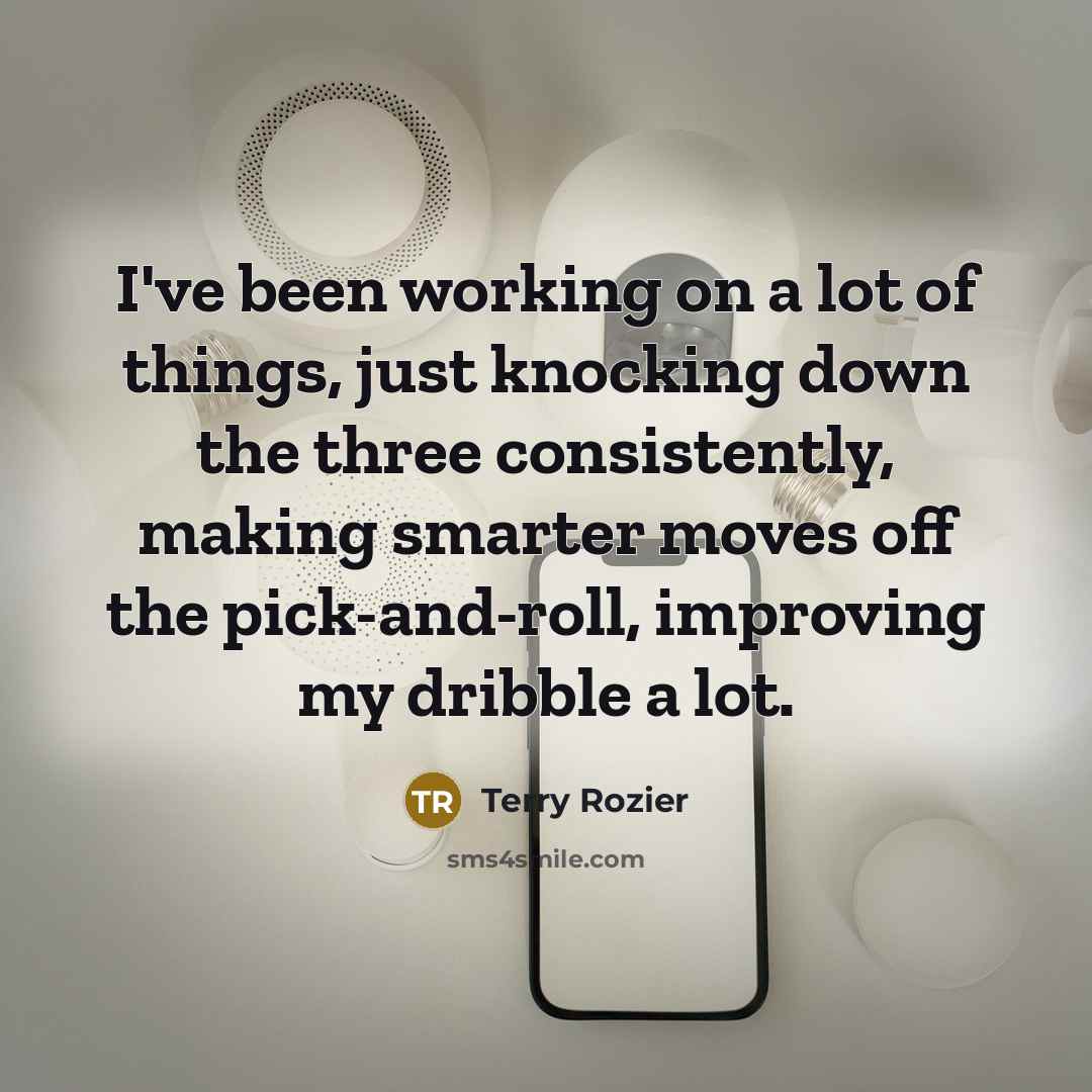 “I've been working on a lot of things, just knocking…” quote by Terry Rozier