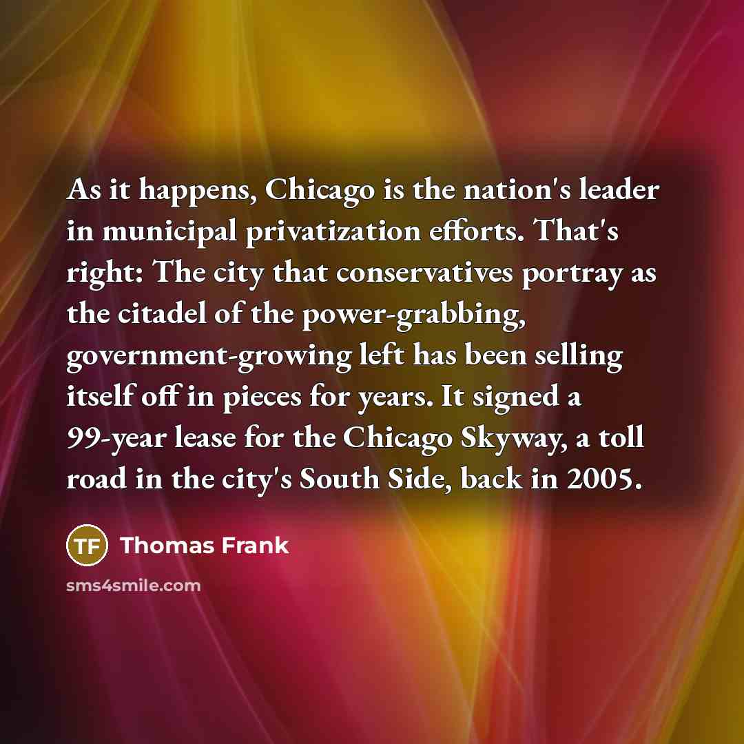 “As it happens, Chicago is the nation's leader in municipal…” quote by Thomas Frank
