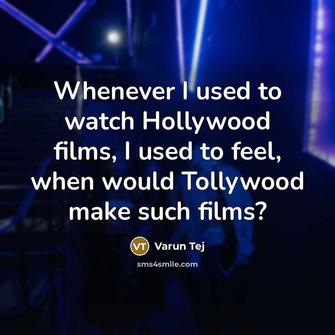“Whenever I used to watch Hollywood films, I used to…” quote by Varun Tej