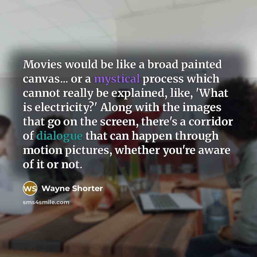 “Movies would be like a broad painted canvas... or a…” quote by Wayne Shorter