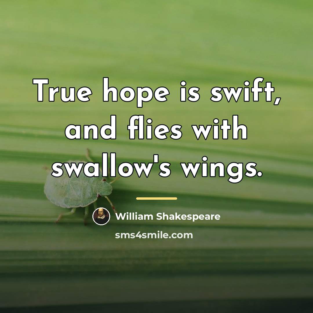 “True hope is swift, and flies with swallow's wings.…” quote by William Shakespeare