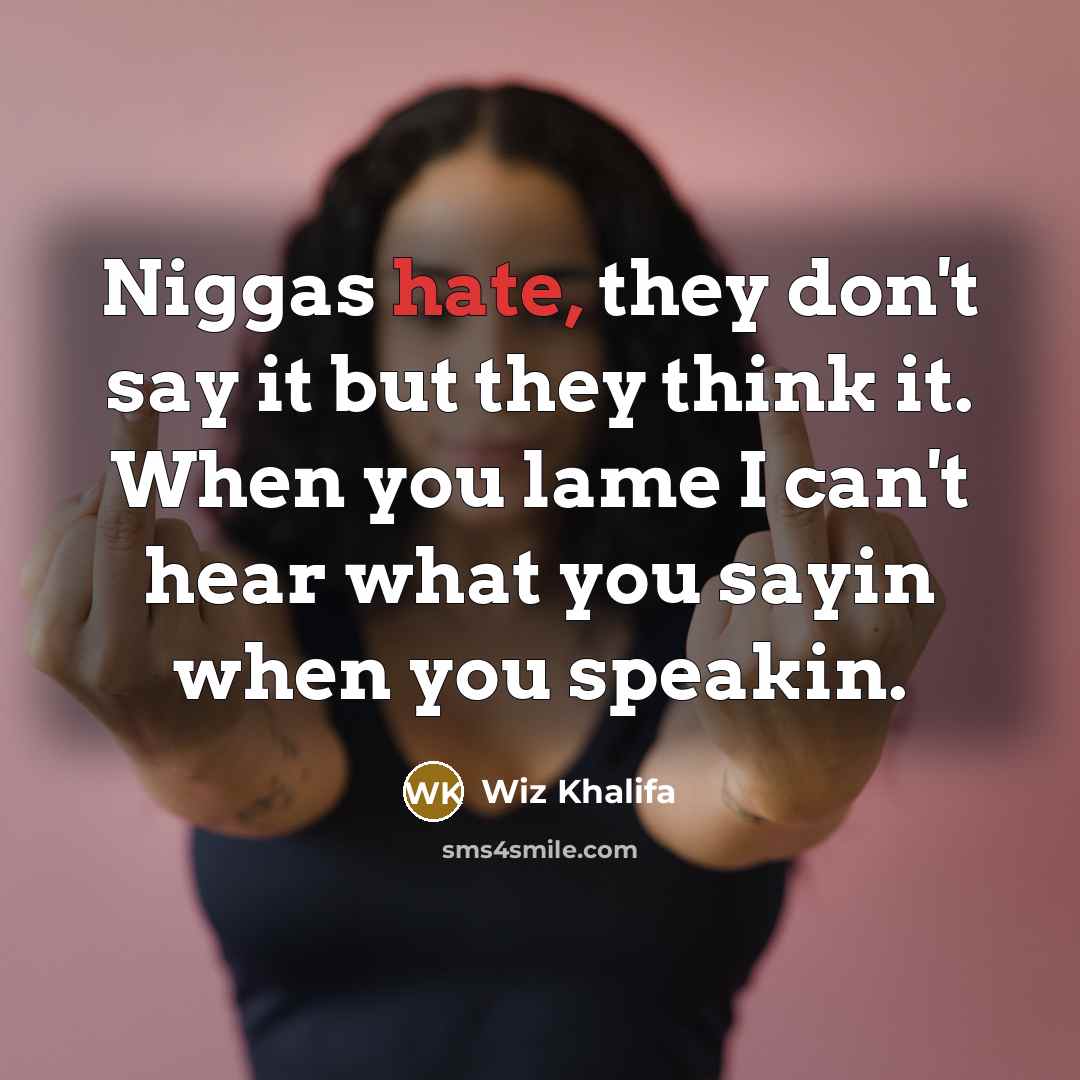 “Niggas hate, they don't say it but they think it.…” quote by Wiz Khalifa