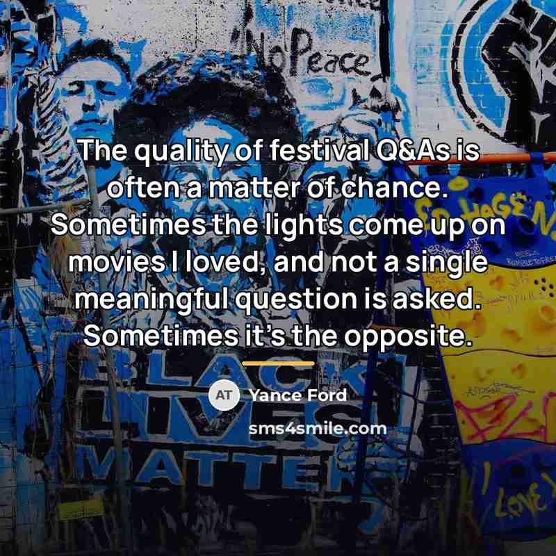 “The quality of festival Q&As is often a matter of…” quote by Yance Ford