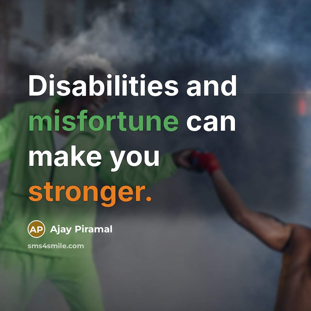 “Disabilities and misfortune can make you stronger.” quote by Ajay Piramal