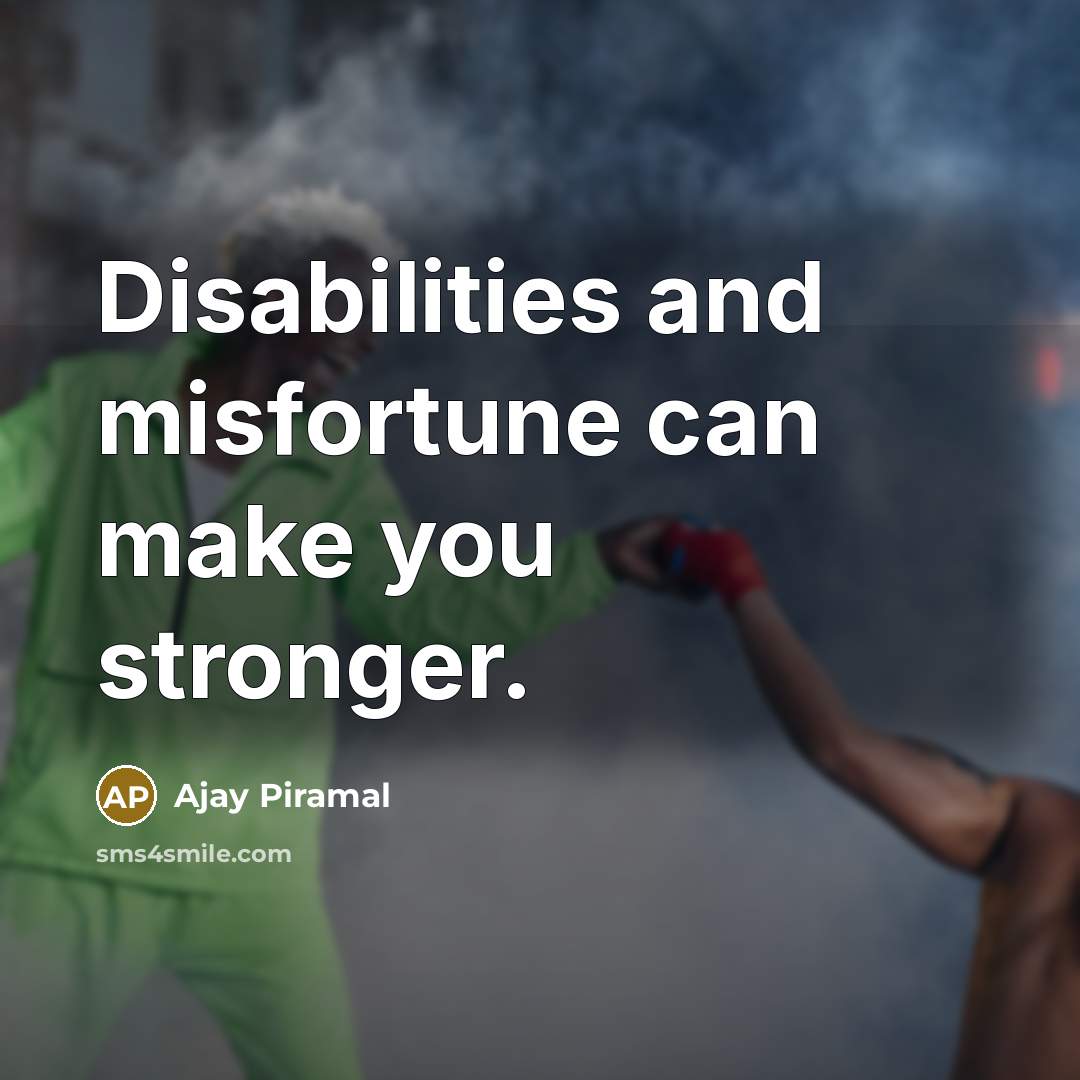 “Disabilities and misfortune can make you stronger.…” quote by Ajay Piramal