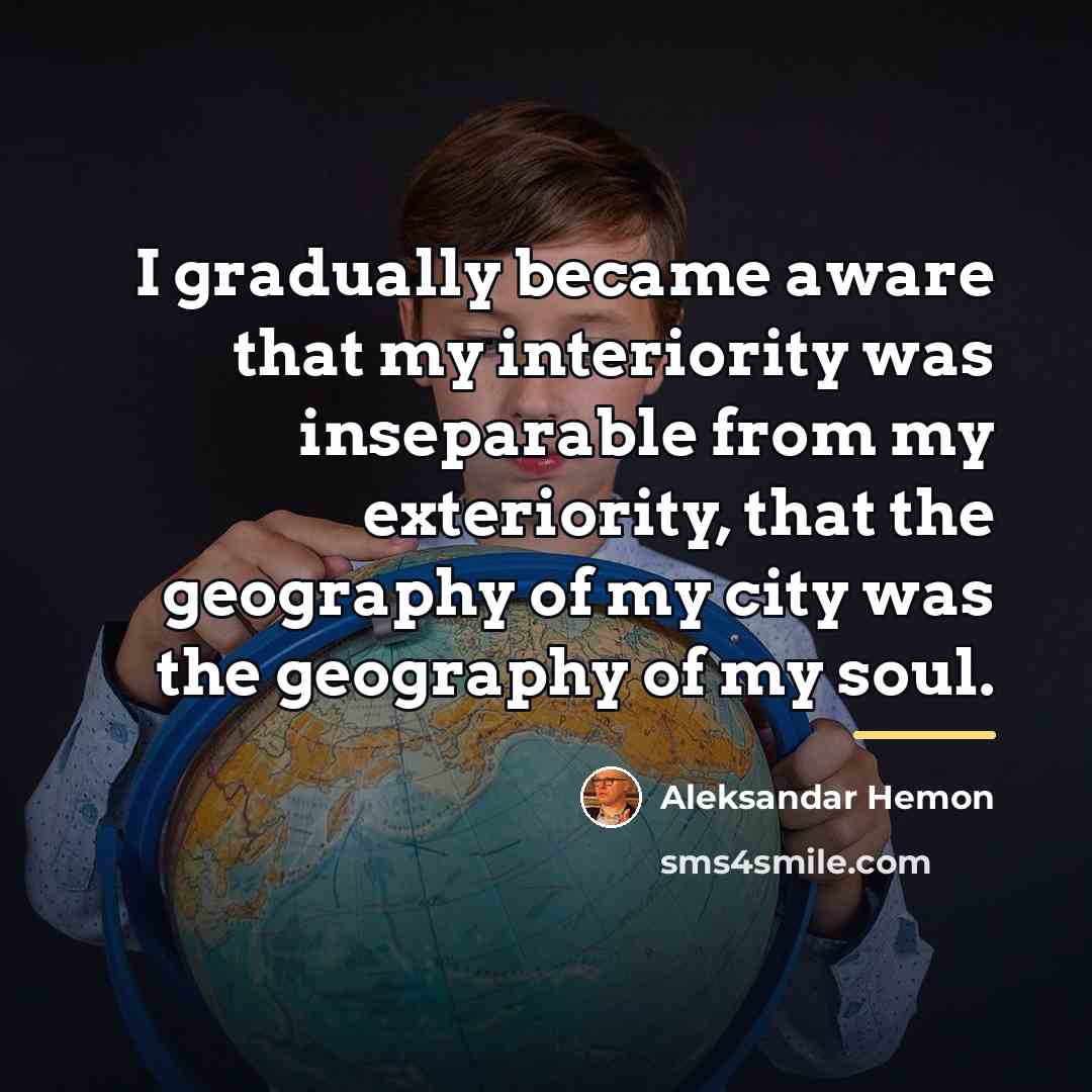 “I gradually became aware that my interiority was inseparable from…” quote by Aleksandar Hemon