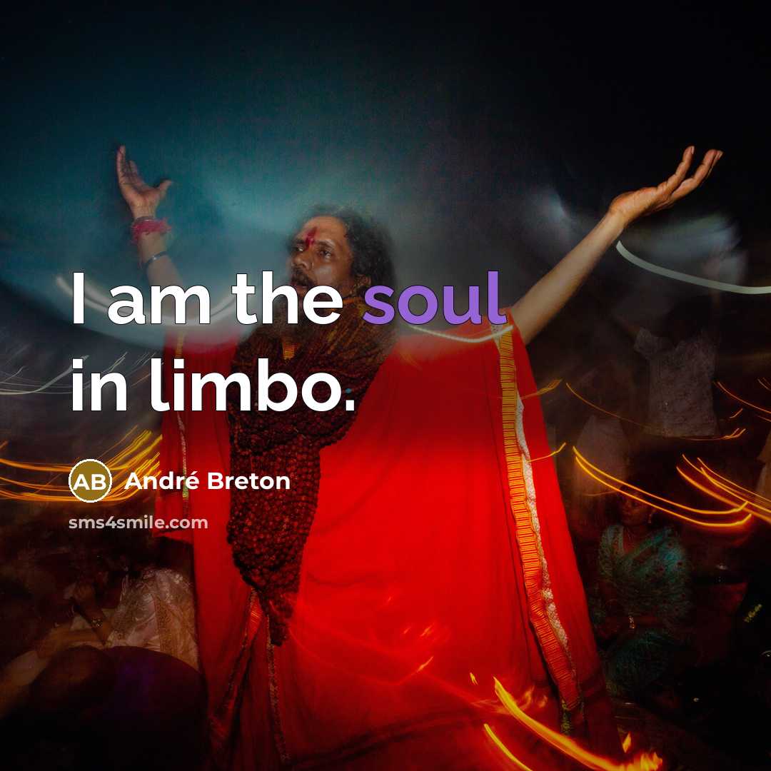 “I am the soul in limbo.…” quote by Andre Breton