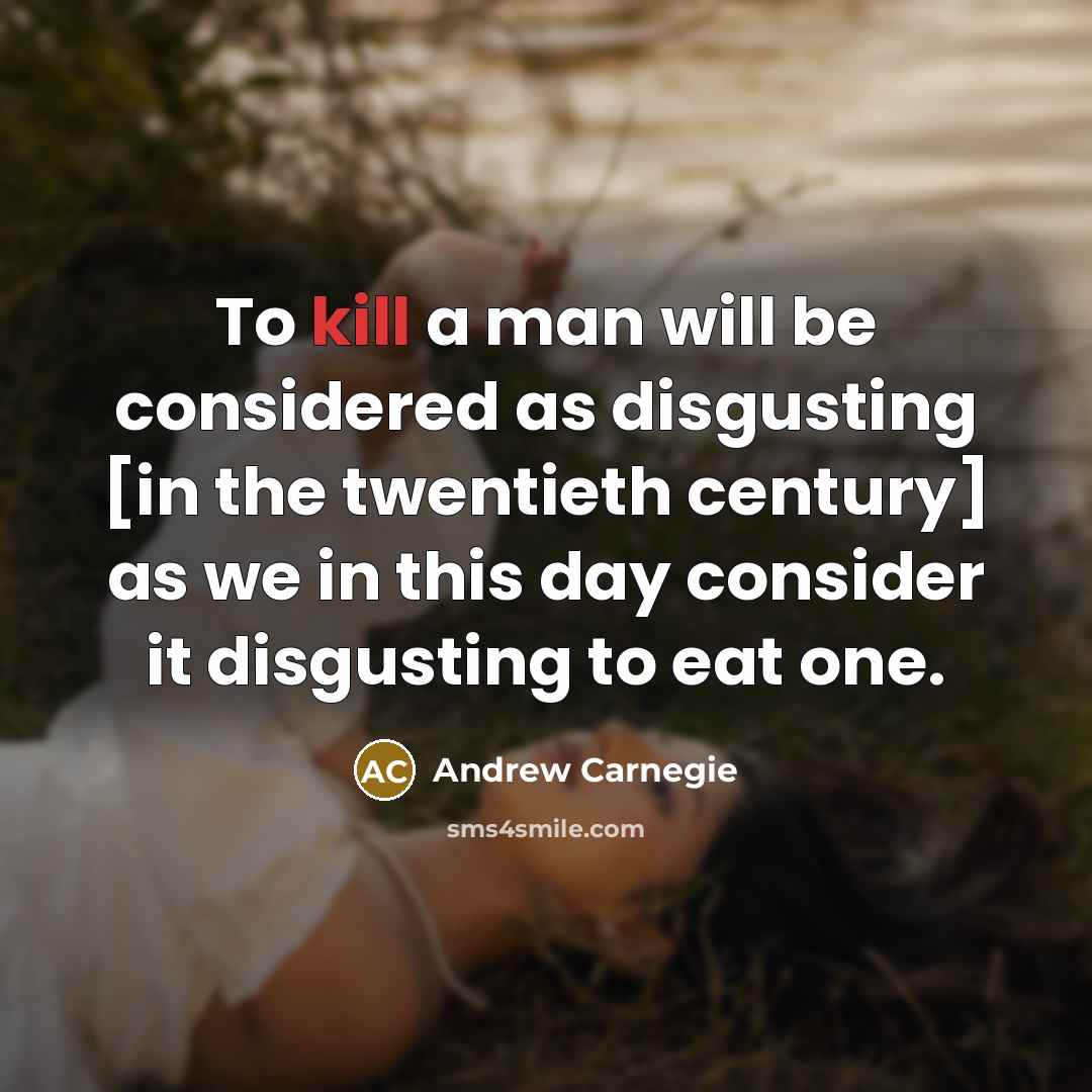 “To kill a man will be considered as disgusting [in…” quote by Andrew Carnegie