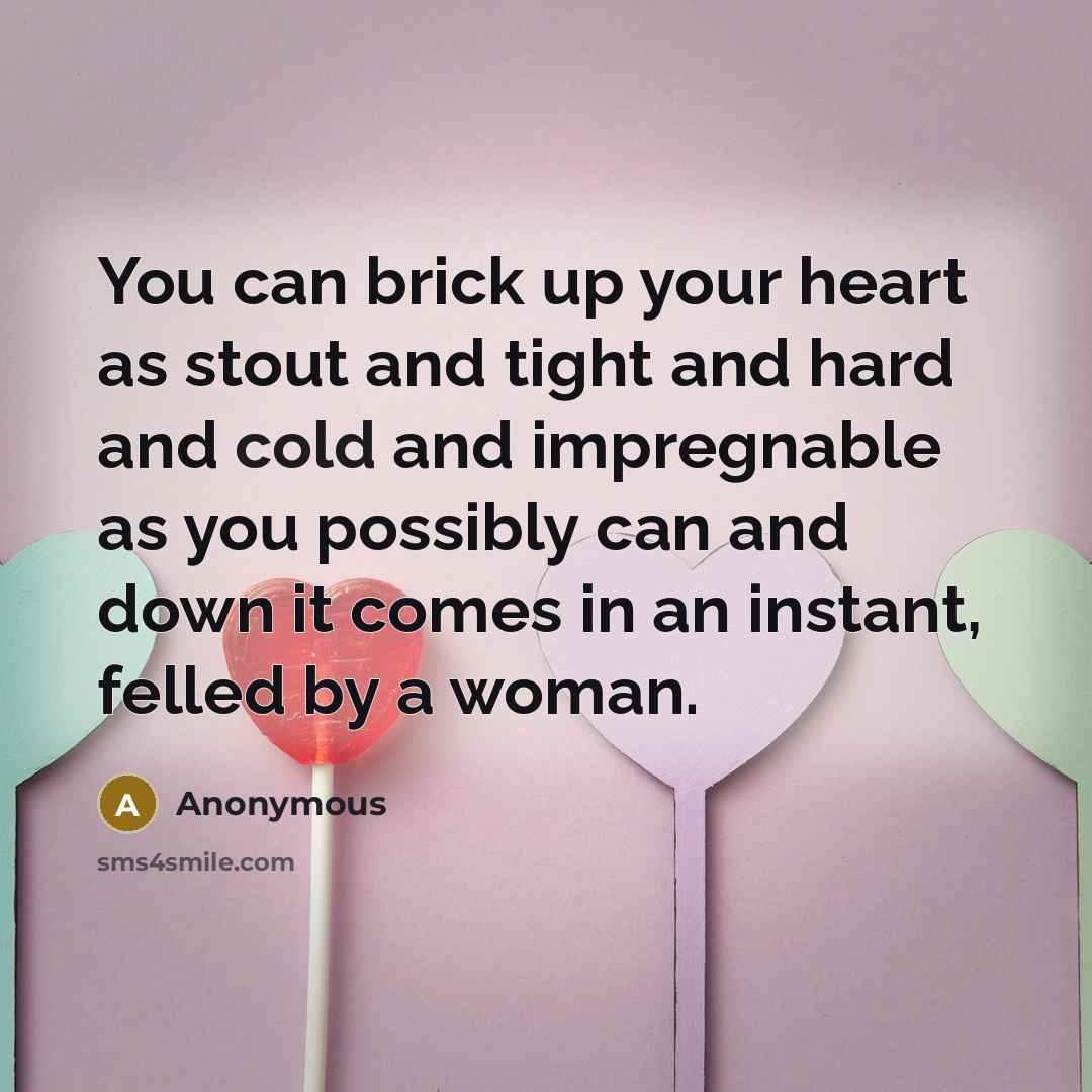 “You can brick up your heart as stout and tight…” quote by Anonymous