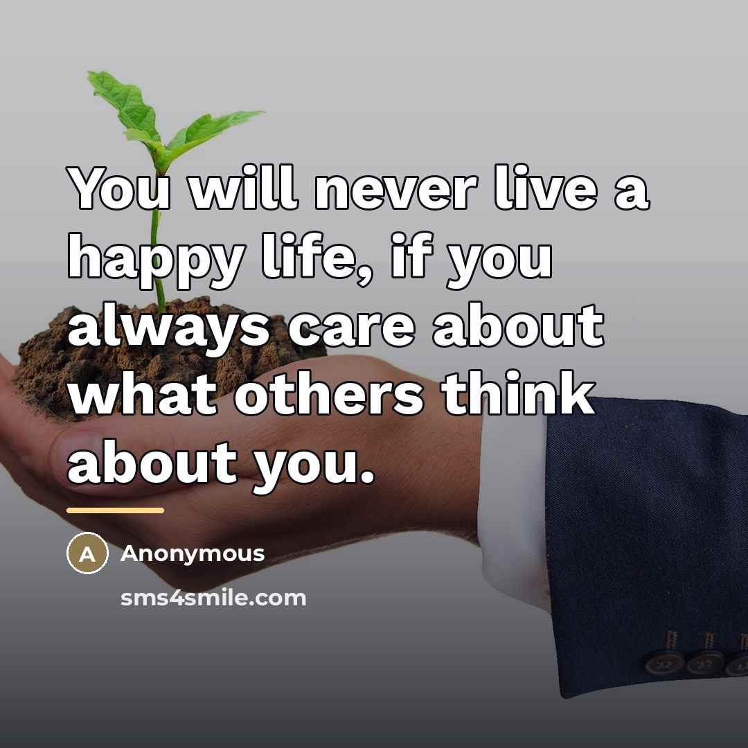 “You will never live a happy life, if you always…” quote by Anonymous