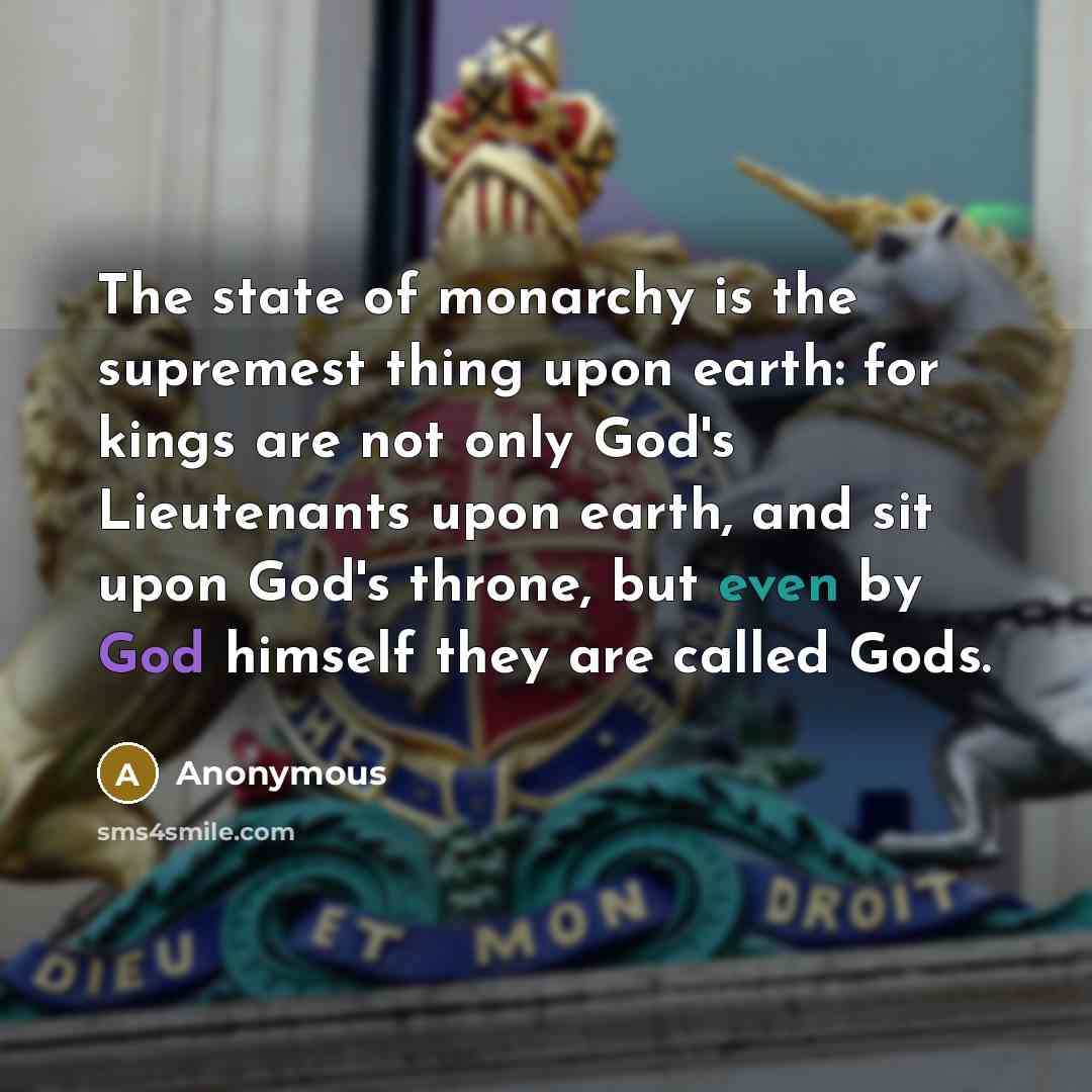 “The state of monarchy is the supremest thing upon earth:…” quote by Anonymous