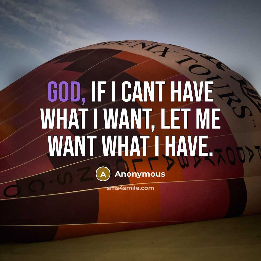 “God, if I cant have what I want, let me…” quote by Anonymous