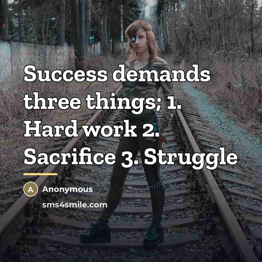 “Success demands three things; 1. Hard work 2. Sacrifice 3.…” quote by Anonymous