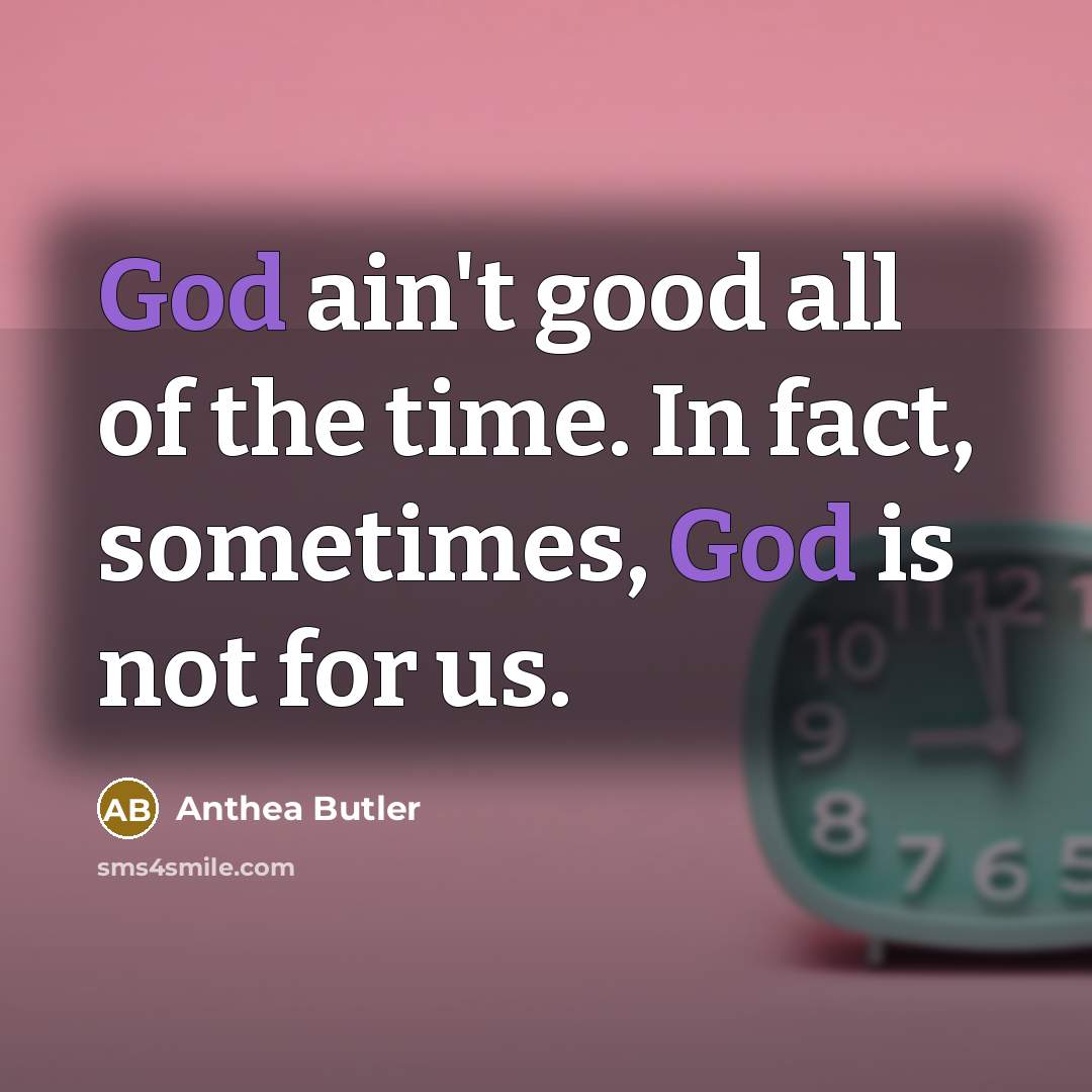 “God ain't good all of the time. In fact, sometimes,…” quote by Anthea Butler