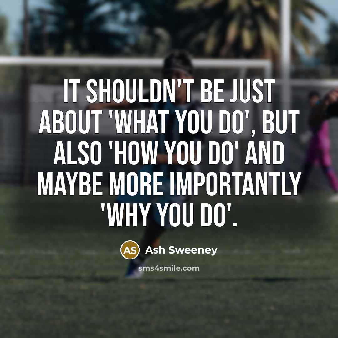 “It shouldn't be just about 'what you do', but also…” quote by Ash Sweeney