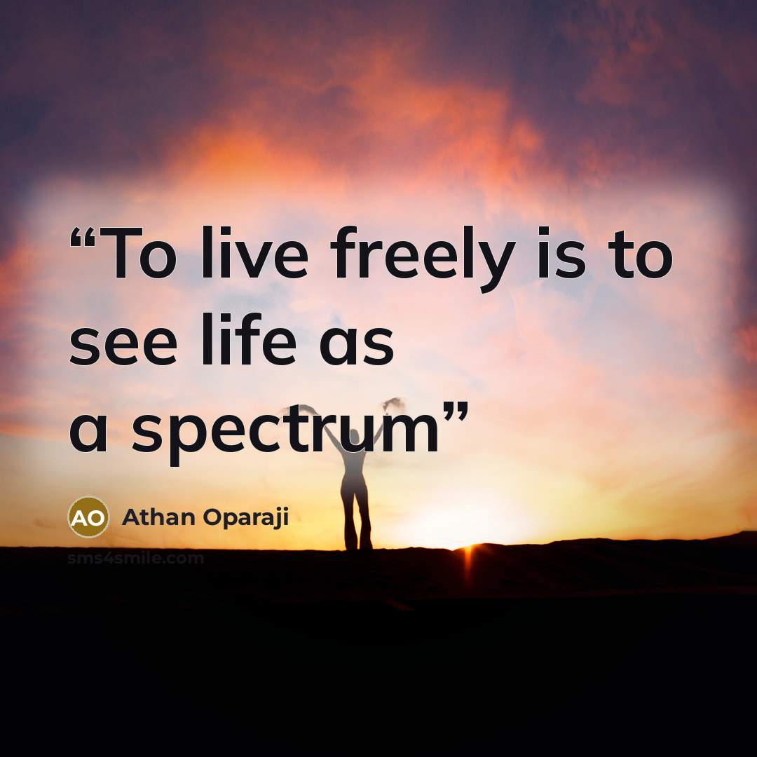 “To live freely is to see life as a spectrum” quote by Athan Oparaji