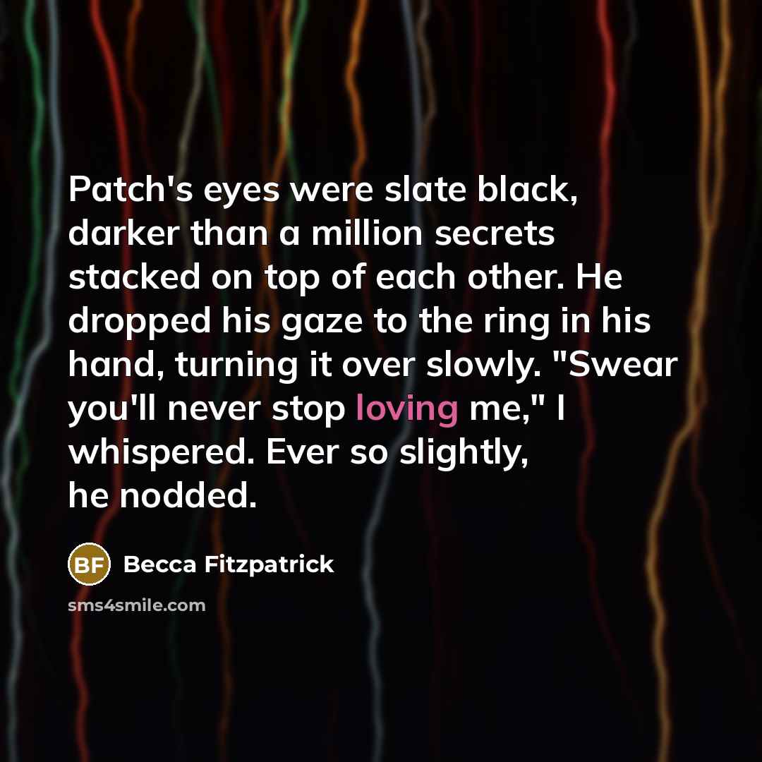“Patch's eyes were slate black, darker than a million secrets…” quote by Becca Fitzpatrick