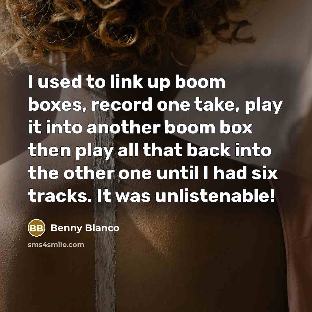 “I used to link up boom boxes, record one take,…” quote by Benny Blanco
