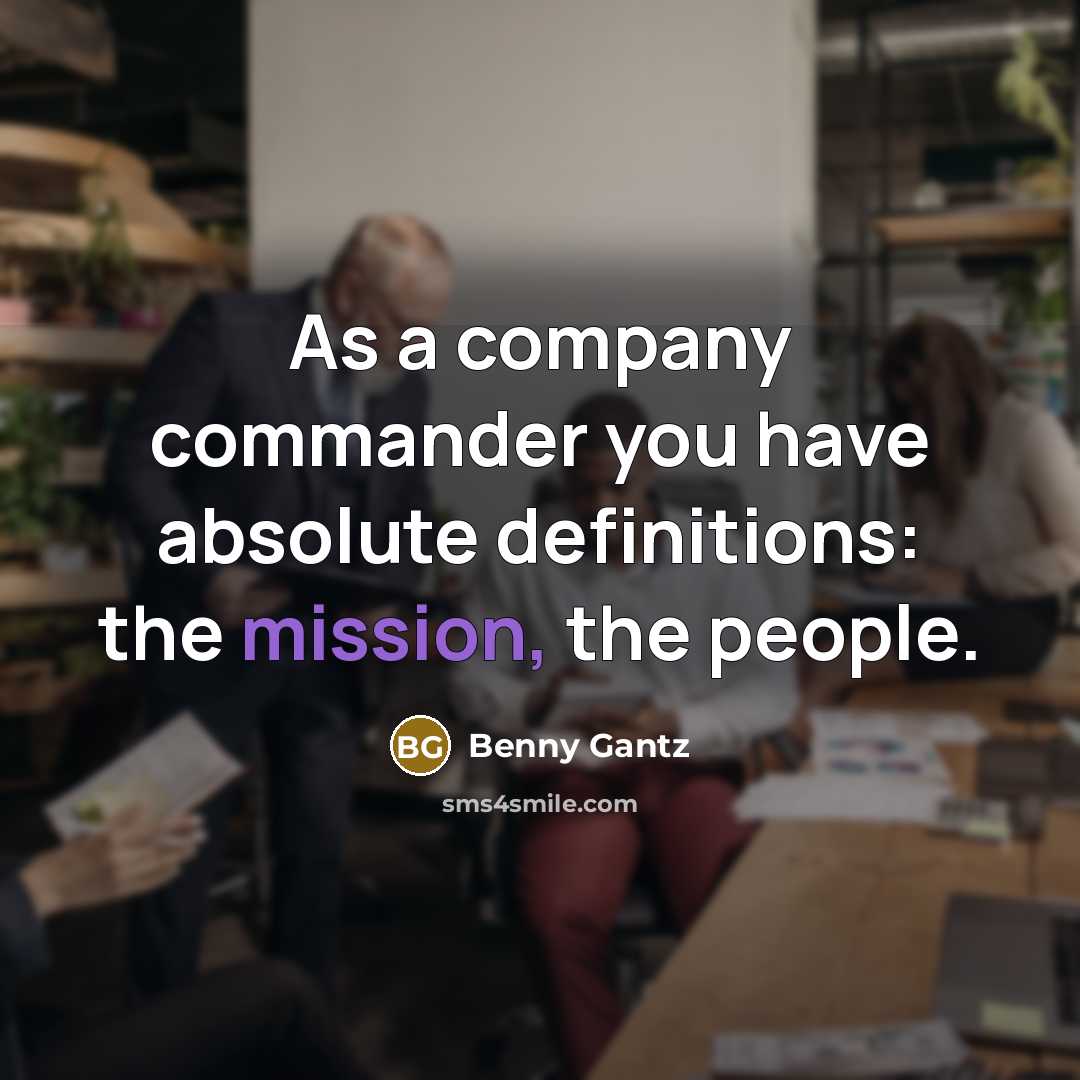“As a company commander you have absolute definitions: the mission,…” quote by Benny Gantz