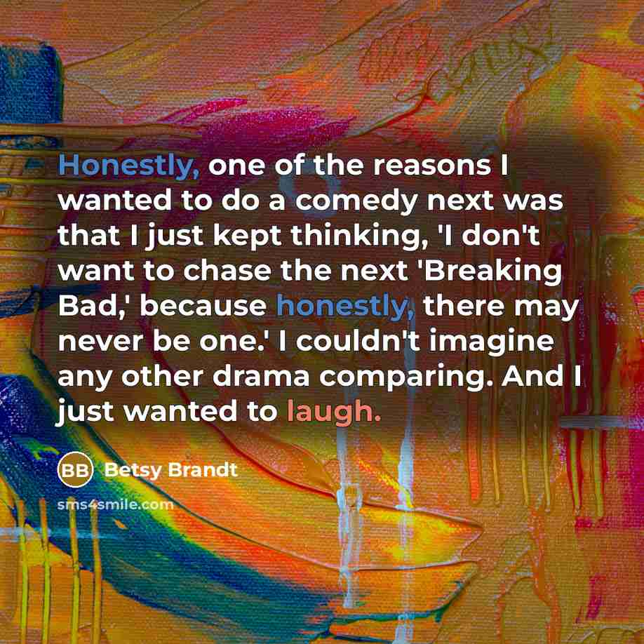 “Honestly, one of the reasons I wanted to do a…” quote by Betsy Brandt