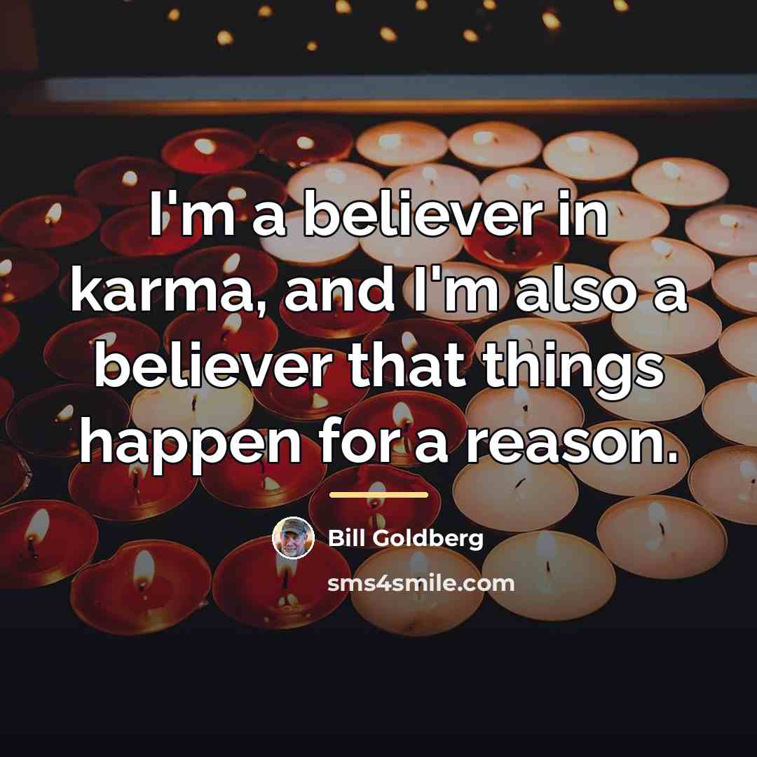 “I'm a believer in karma, and I'm also a believer…” quote by Bill Goldberg