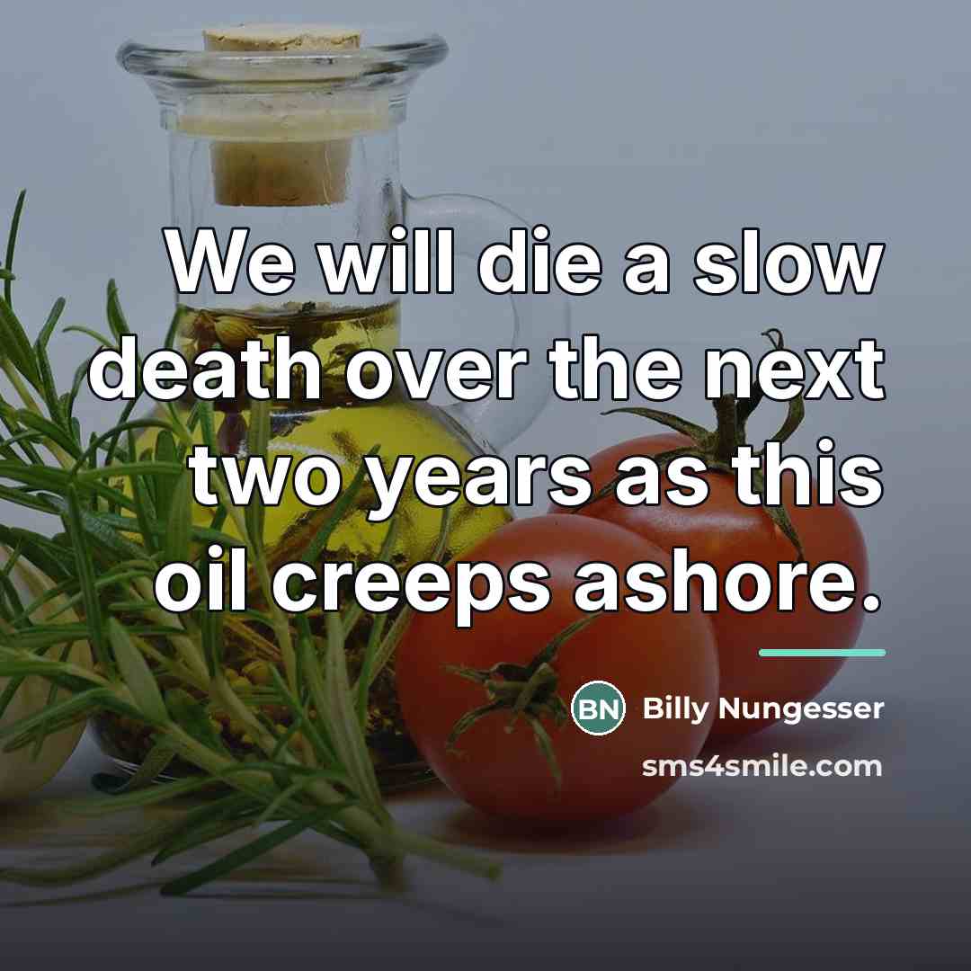 “We will die a slow death over the next two…” quote by Billy Nungesser