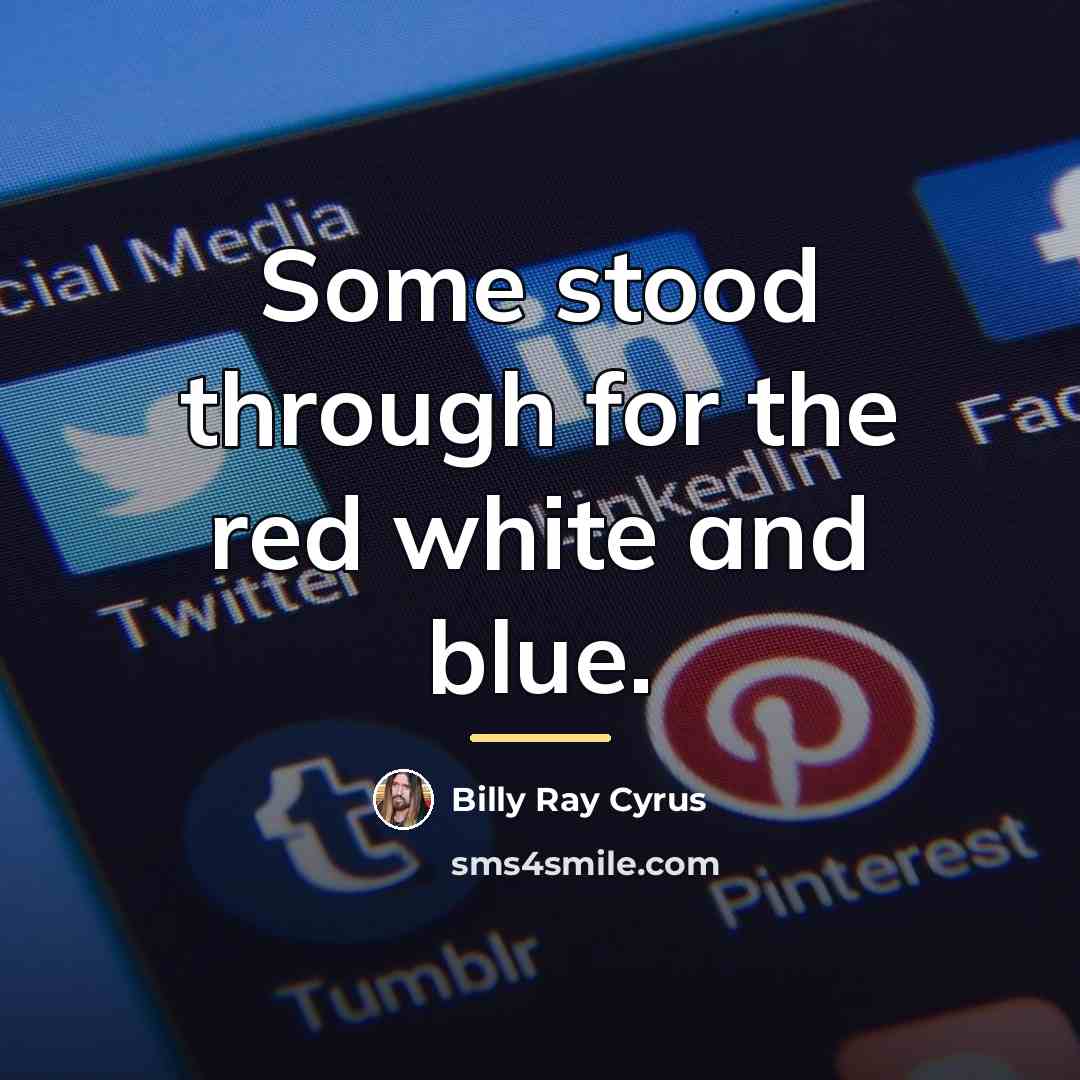 “Some stood through for the red white and blue.…” quote by Billy Ray Cyrus