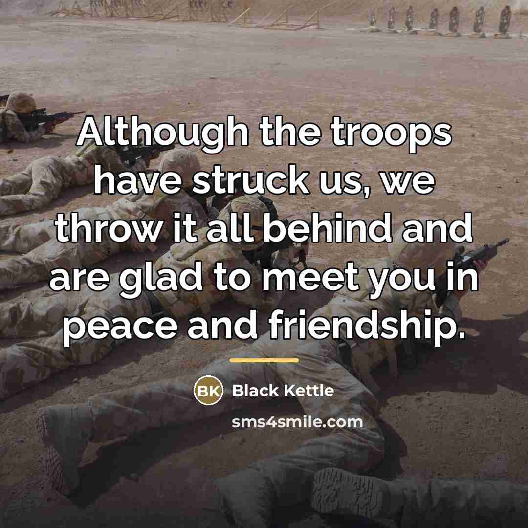 “Although the troops have struck us, we throw it all…” quote by Black Kettle