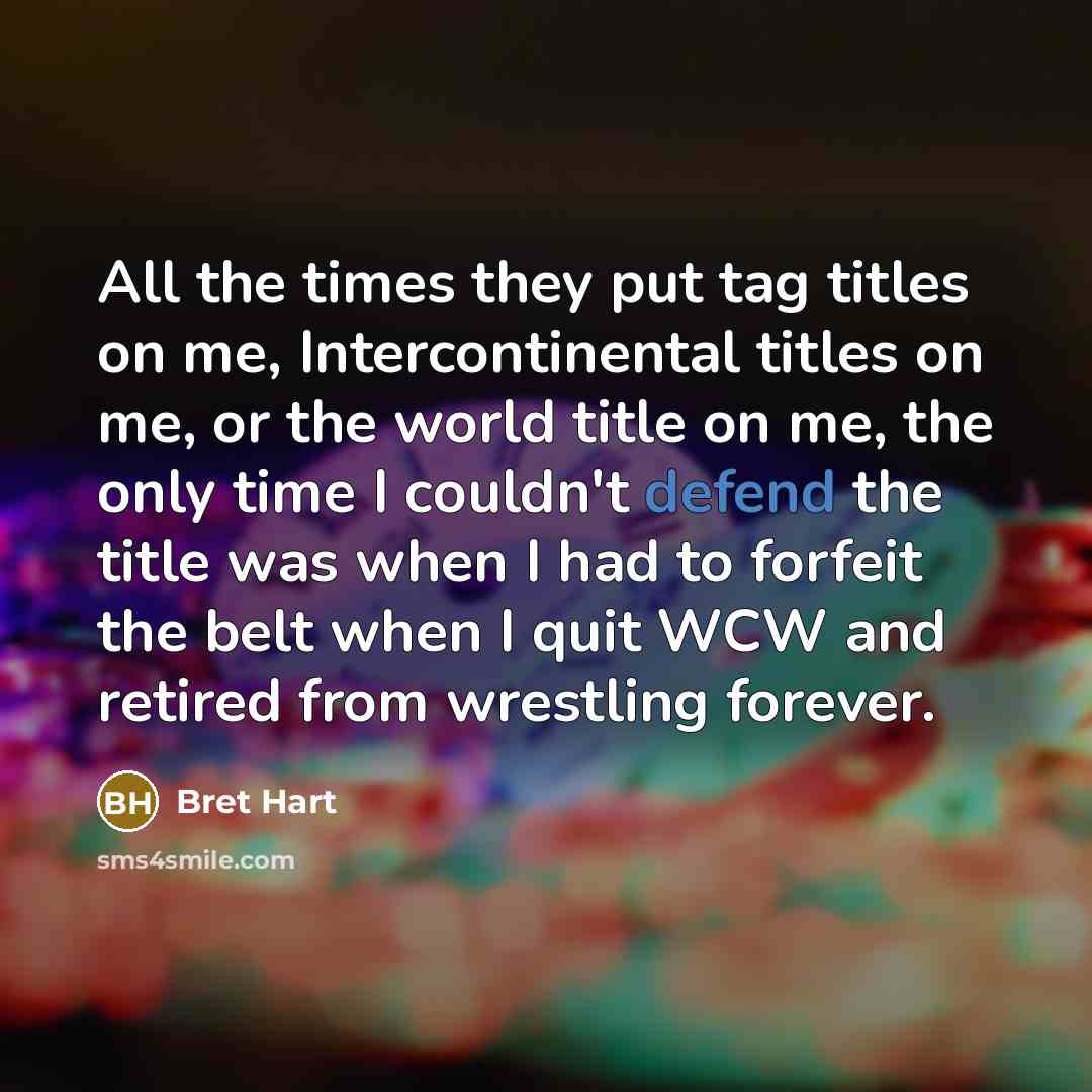 “All the times they put tag titles on me, Intercontinental…” quote by Bret Hart