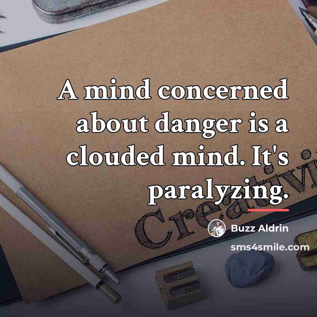 “A mind concerned about danger is a clouded mind. It's…” quote by Buzz Aldrin