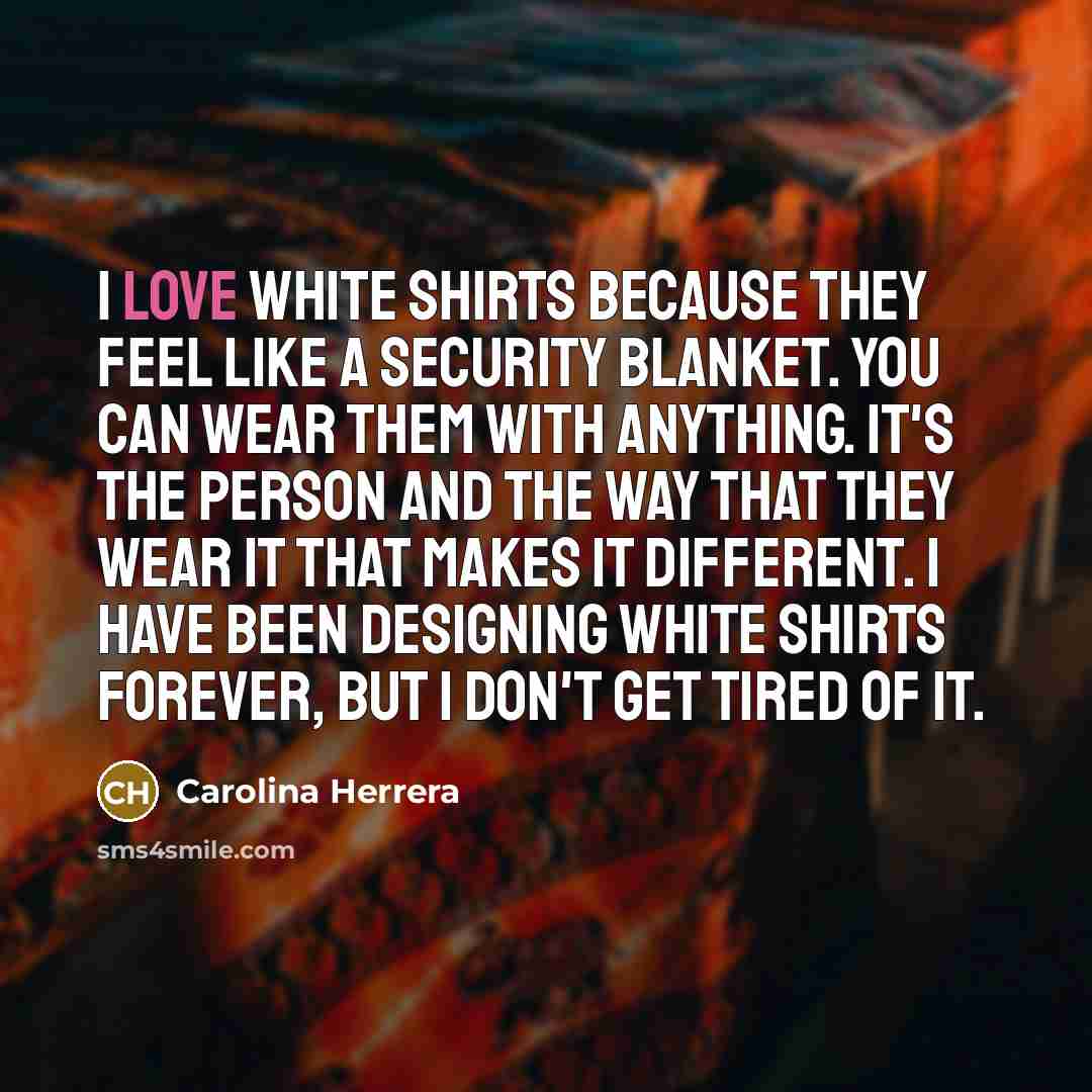 “I love white shirts because they feel like a security…” quote by Carolina Herrera