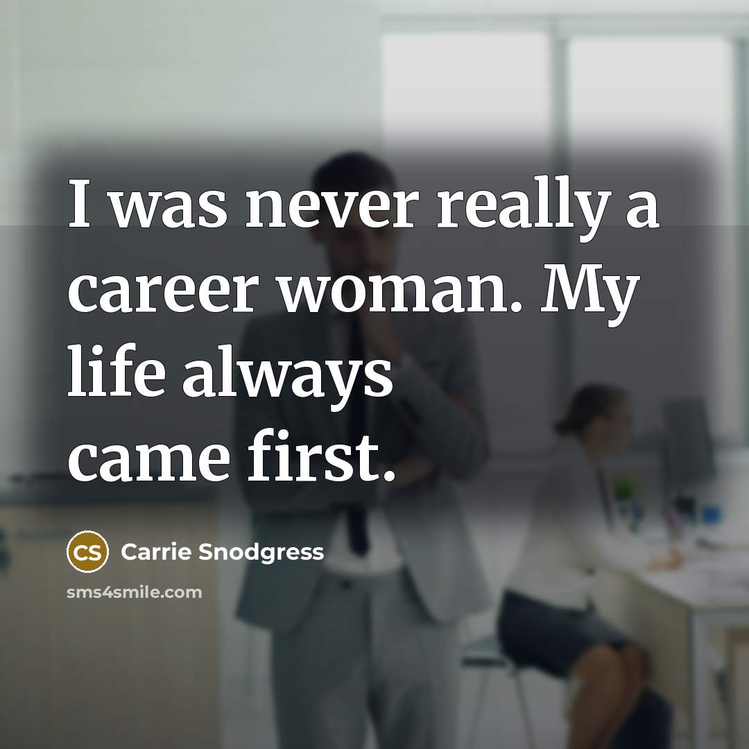 “I was never really a career woman. My life always…” quote by Carrie Snodgress