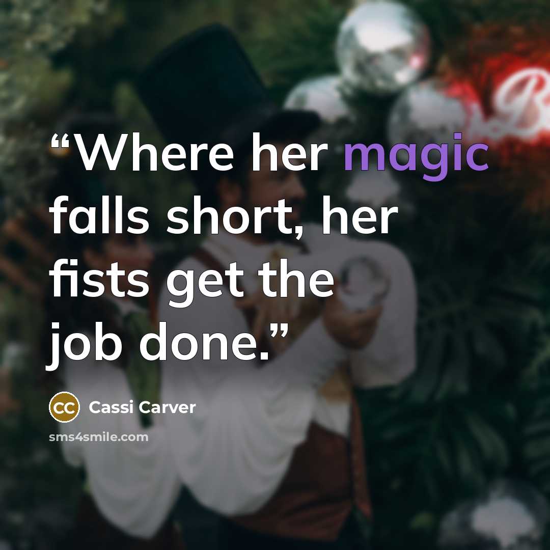 “Where her magic falls short, her fists get the job done.” quote by Cassi Carver